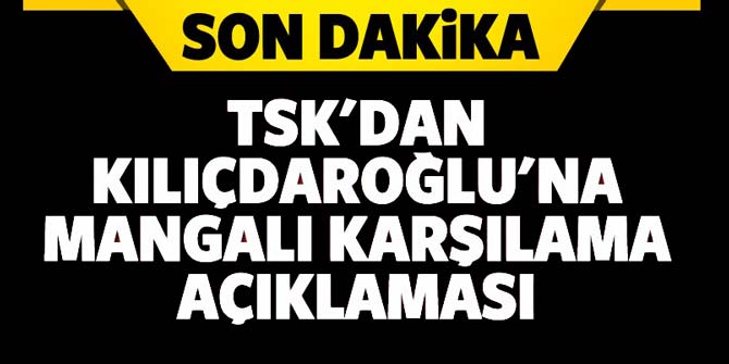 TSK'dan, Kılıçdaroğlu'nu mangalı karşılama açıklaması
