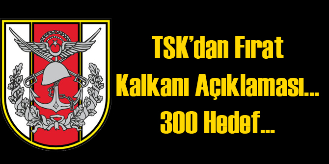 TSK'dan Yeni Fırat Kalkanı Açıklaması