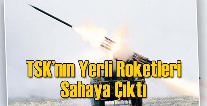 TSK&#039;nın Yerli Roketleri Sahaya Çıktı