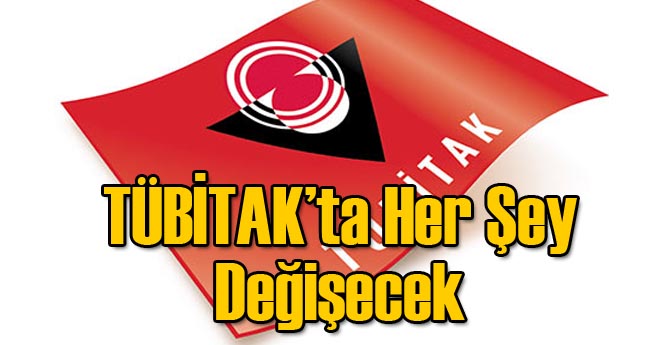 TÜBİTAK'ta Her Şey Değişiyor