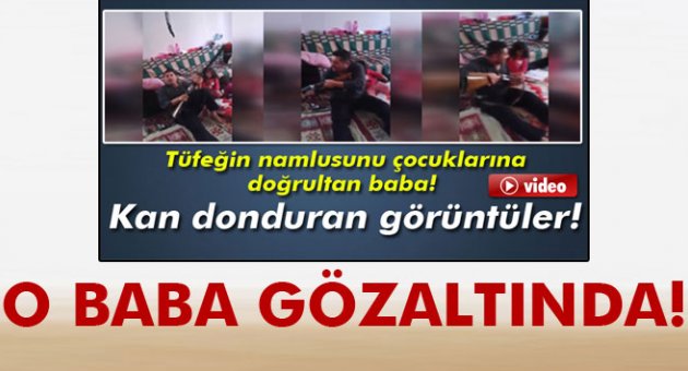Tüfeği çocuklarına doğrultan baba gözaltına alındı