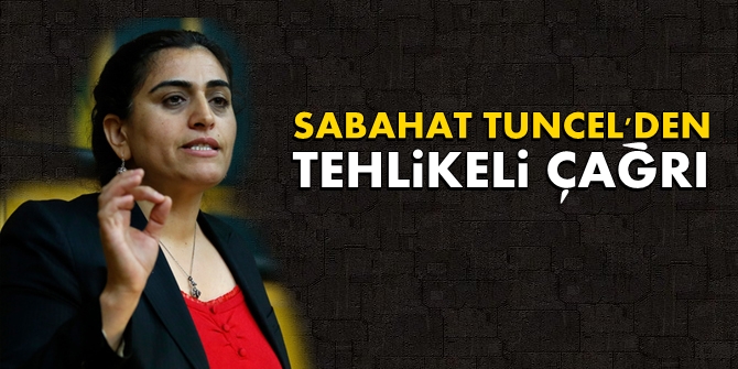 Tuncel'den tehlikeli çağrı: Gün sokağa çıkma günüdür!
