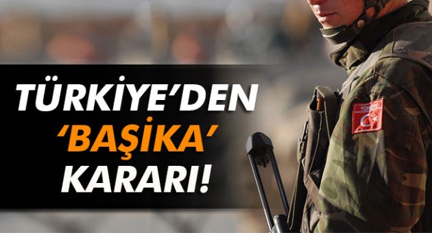 Türkiye 'Başika' için kararını verdi!