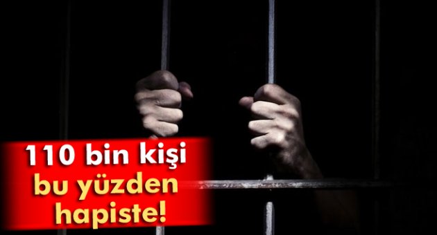 Türkiye'de 110 bin kişi bu yüzden hapse girdi!