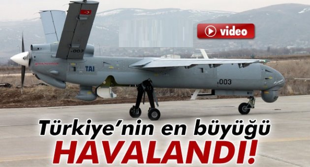Türkiye'nin en büyük İHA'sı göreve başladı