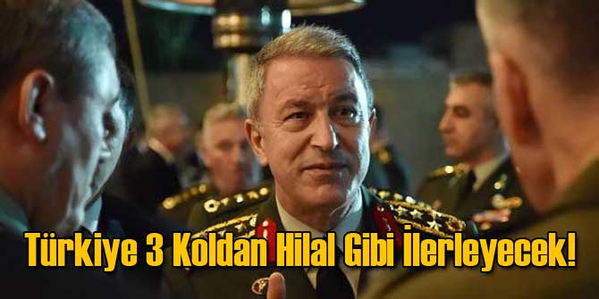 Türkiye 3 Koldan Hilal Gibi İlerleyecek!