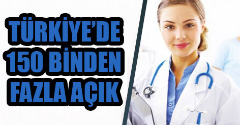 TÜRKİYE’DE 150 BİNDEN FAZLA AÇIK VAR