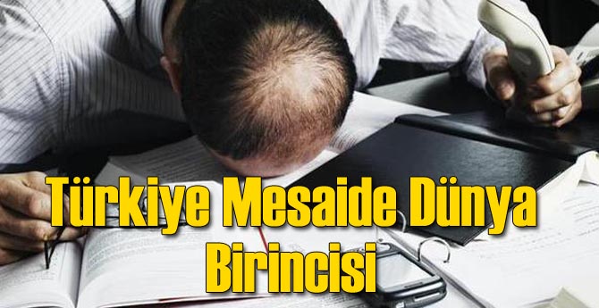 Türkiye Mesaide Dünyada Birinci