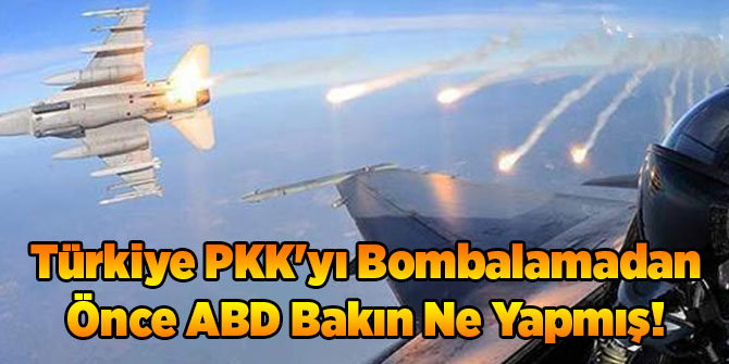 Türkiye PKK'yı Bombalamadan Önce ABD Bakın Ne Yapmış!