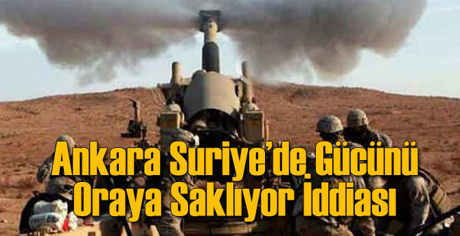 Türkiye Suriye'de Gücünü Oraya mı Saklıyor?