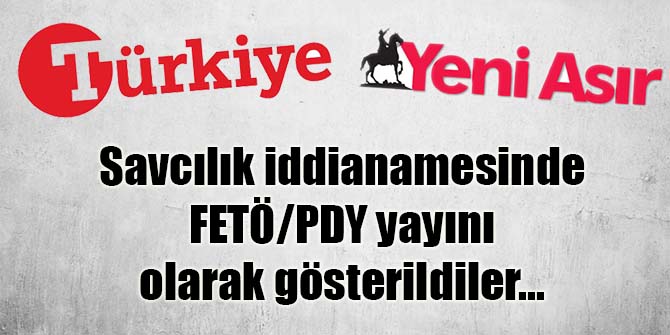 Türkiye ve Yeni Asır gazeteleri FETÖ&#039;cü olarak gösterildi