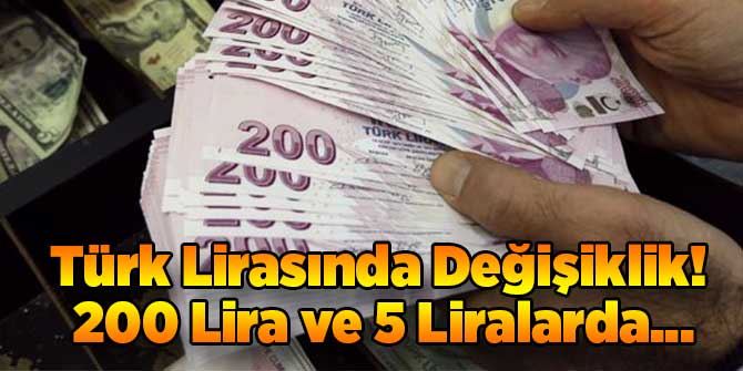 Türk Lirasında Değişiklik! 200 ve 5 Liralar...