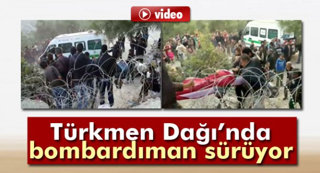 Türkmen Dağı’nda bombardıman sürüyor