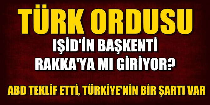 Türk ordusu IŞİD'in başkenti Rakka'ya mı giriyor?