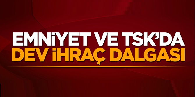 Türk Silahlı Kuvvetleri ve Emniyet'te ihraç dalgası