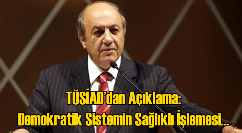 TÜSİAD'dan Terör ve Demokratik Sistem Vurgusu