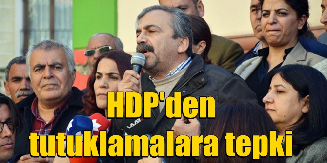 Tutuklamalara HDP'lilerden tepki geldi