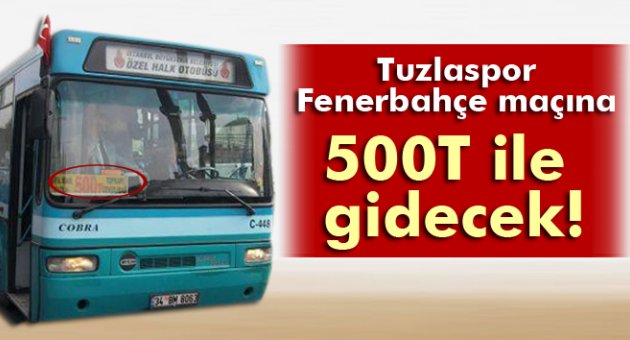 Tuzlaspor, Fenerbahçe maçına 500T ile gidecek!