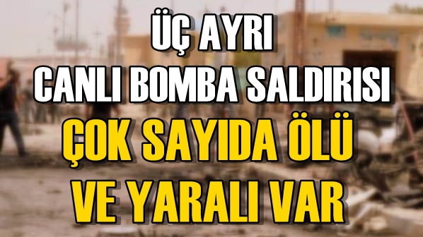 Üç Ayrı Canlı Bomba Saldırısı! Çok Sayıda Ölü ve Yaralı Var