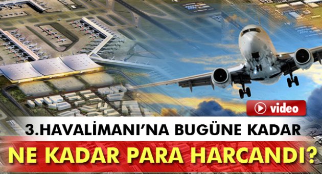 Üçüncü havalimanına bugüne dek kaç para harcandı?