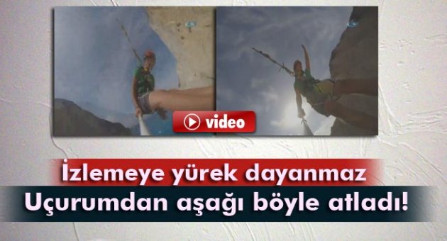 Uçurumdan aşağı böyle atladı!