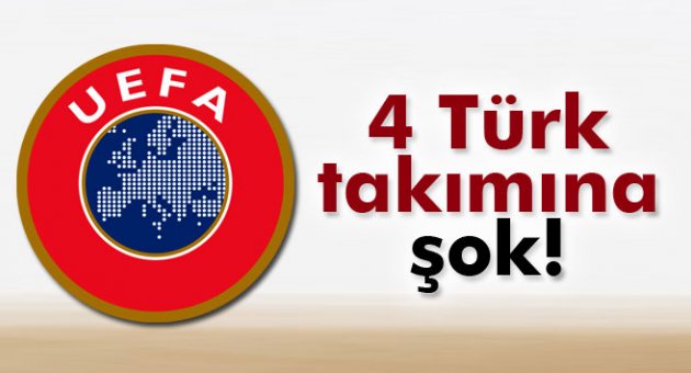 UEFA&#039;dan 4 Türk takımına şok!