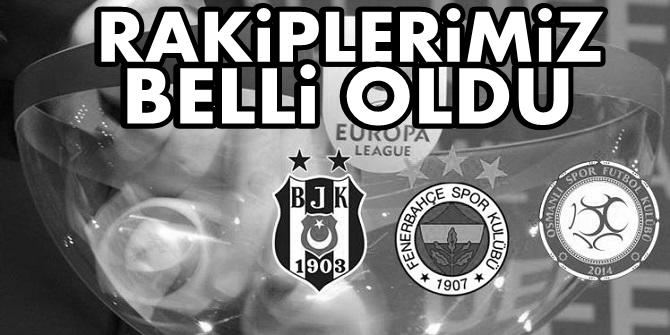 Uefa Avrupa Ligi'nde rakiplerimiz belli oldu