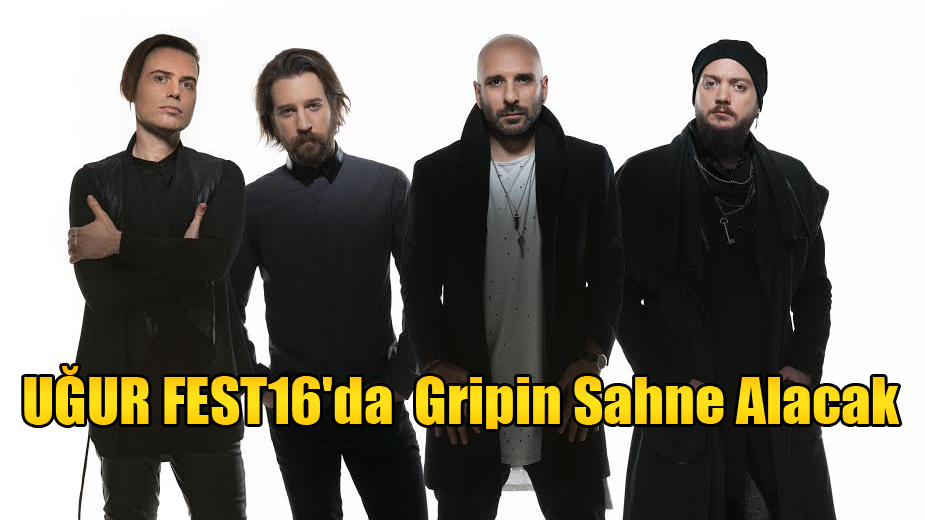 UĞUR FEST16&#039;da Gripin Sahne Alacak