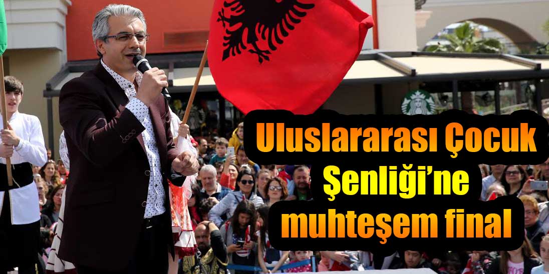 Uluslararası Çocuk Şenliği’ne muhteşem final
