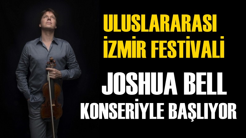 Uluslararası İzmir Festivali Joshua Bell Konseriyle Başlıyor
