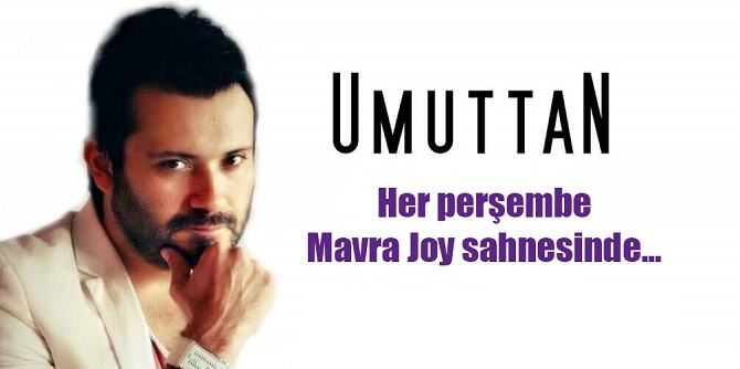 Umut Tan artık her perşembe Mavra Joy'da