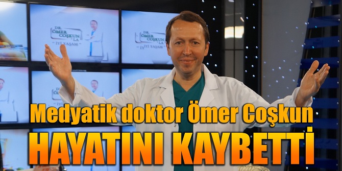 Ünlü doktor Ömer Coşkun, böbrek yetmezliğinden hayatını kaybetti