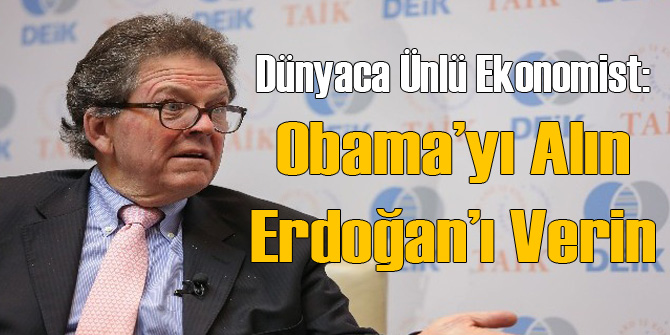 Ünlü Ekonomist Laffer: Obama'yı Alın Erdoğan'ı Verin