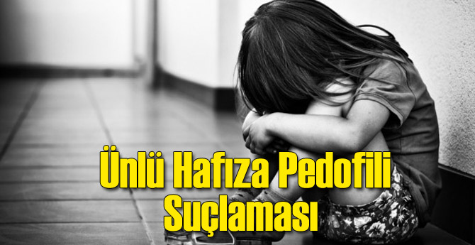 Ünlü Hafız Hakkında Pedofili Suçlaması