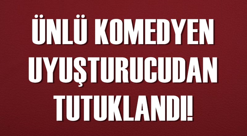 Ünlü komedyen uyuşturucudan tutuklandı!