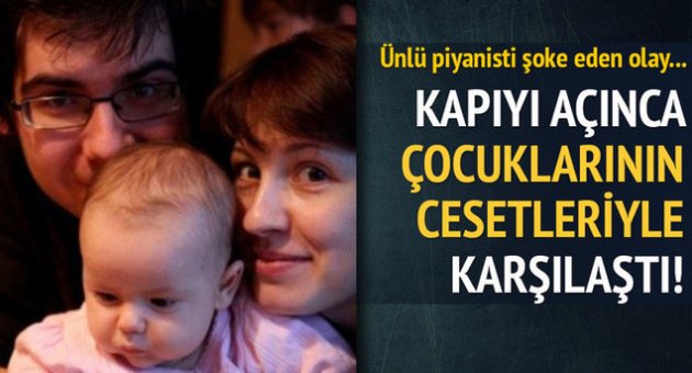 Ünlü piyanist çocuklarının cesetleriyle karşılaştı!