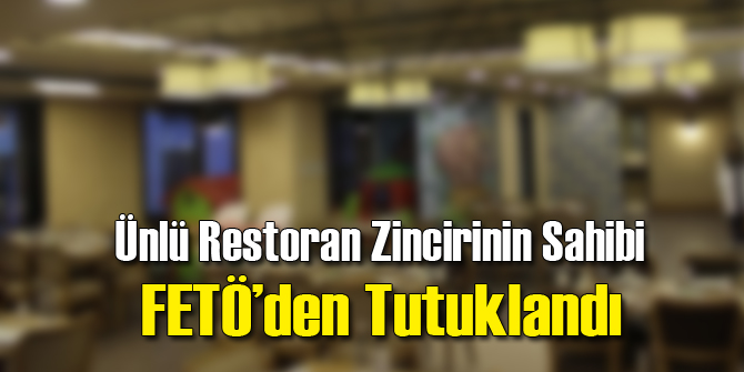 Ünlü Restoranların Sahibi Tutuklandı