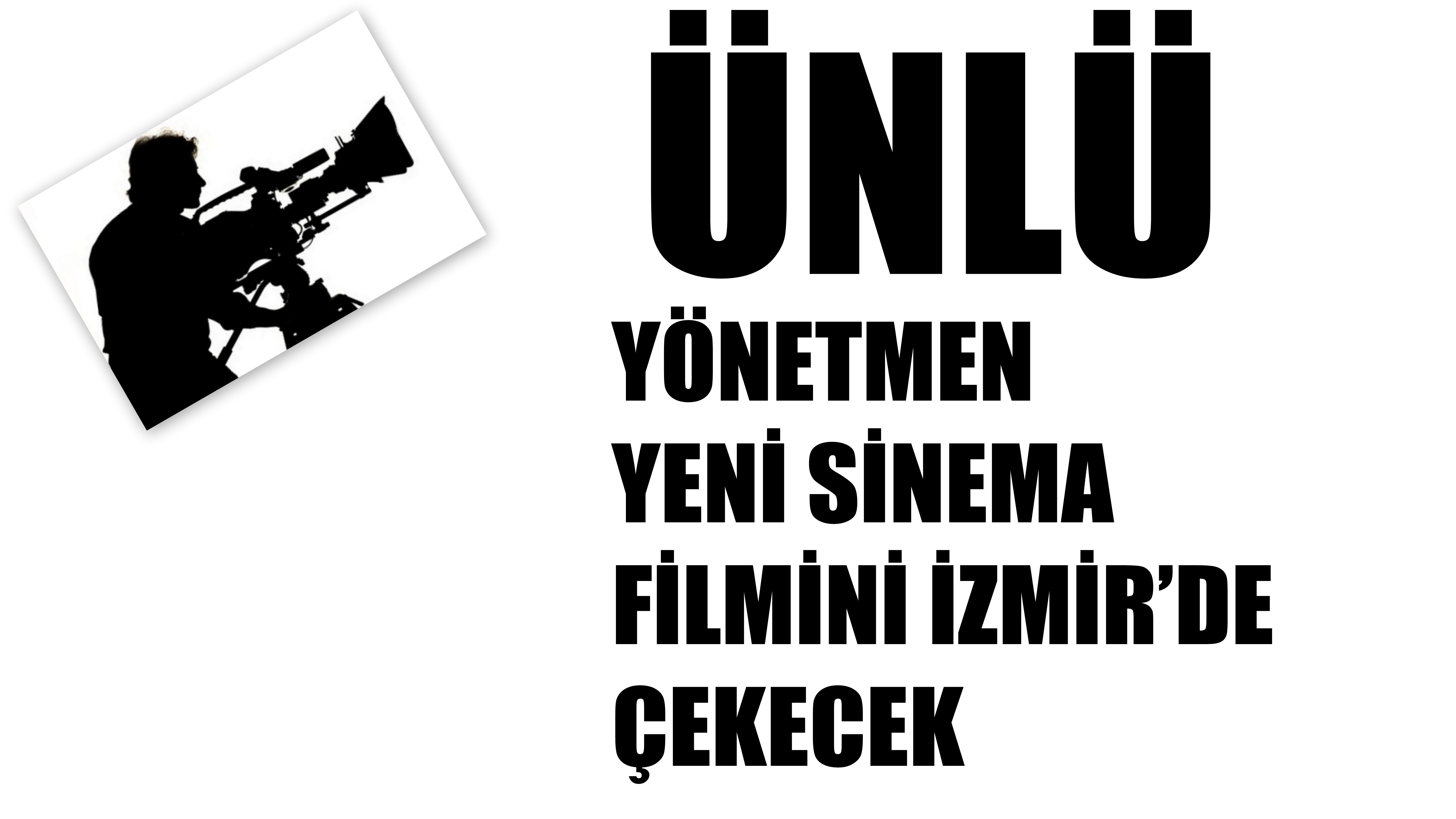ÜNLÜ YÖNETMEN YENİ SİNEMA FİLMİNİ İZMİR’DE ÇEKECEK