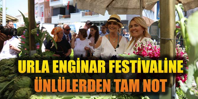URLA ENGİNAR FESTİVALİNE ÜNLÜLERDEN TAM NOT