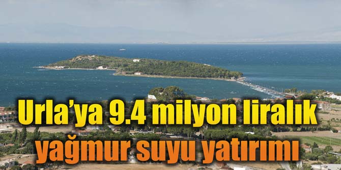 Urla’ya 9.4 milyon liralık yağmur suyu yatırımı
