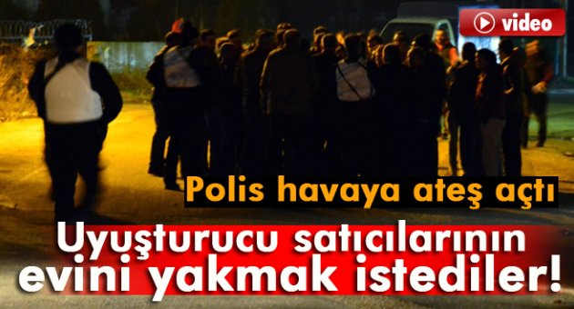 Uyuşturucu satıcılarının evini yakmak istediler!