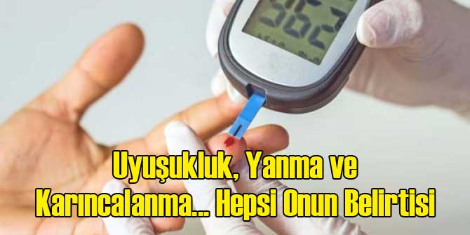 Uyuşukluk, Yanma ve Karıncalanma... Hepsi Onun Belirtisi