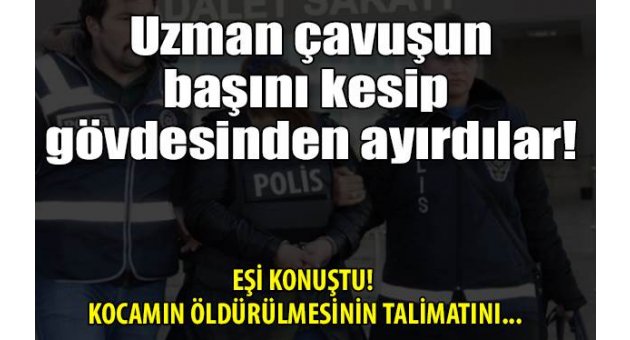 Uzman çavuşun eşi: Kocamın öldürülmesini ben istemedim