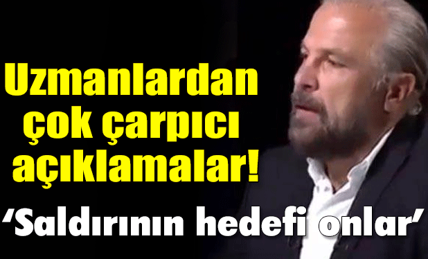 Uzmanlardan çarpıcı açıklamalar