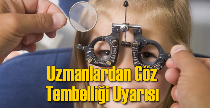 Uzmanlardan Göz Tembelliği Uyarısı