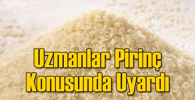 Uzmanlar Pirinç Konusunda Uyardı