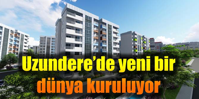 Uzundere’de yeni bir dünya kuruluyor