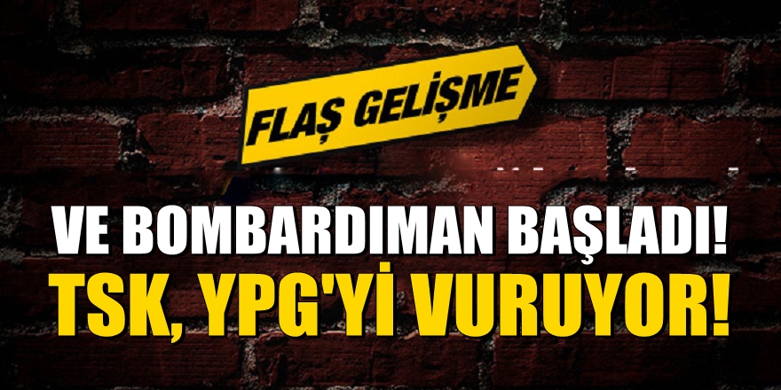 Ve bombardıman başladı! TSK, YPG'yi vuruyor