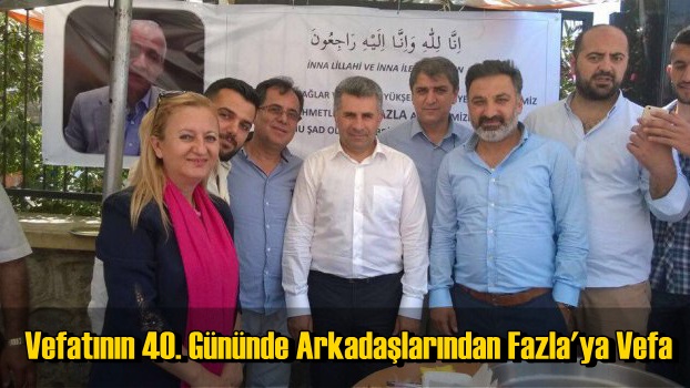 Vefatının 40. Gününde Arkadaşlarından Fazla'ya Vefa