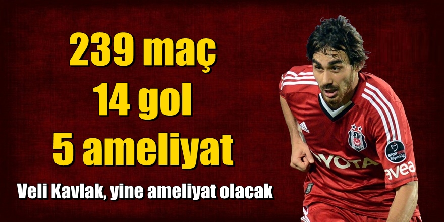 Veli Kavlak beşinci kez ameliyat olacak